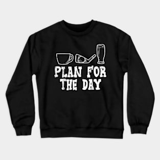 Plan For The Day Coffee Golf Beer Golfing Drinking Crewneck Sweatshirt